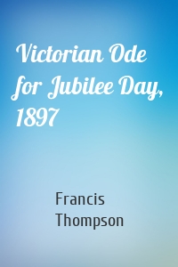 Victorian Ode for Jubilee Day, 1897