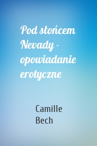 Pod słońcem Nevady - opowiadanie erotyczne