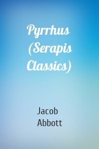 Pyrrhus (Serapis Classics)