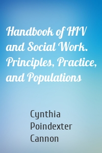 Handbook of HIV and Social Work. Principles, Practice, and Populations