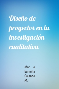 Diseño de proyectos en la investigación cualitativa