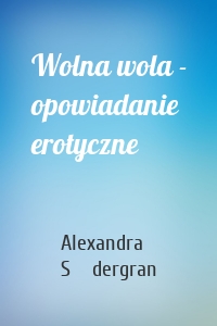 Wolna wola - opowiadanie erotyczne