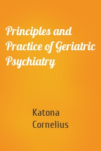 Principles and Practice of Geriatric Psychiatry