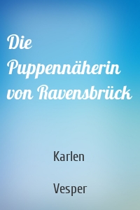 Die Puppennäherin von Ravensbrück