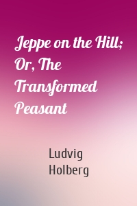 Jeppe on the Hill; Or, The Transformed Peasant
