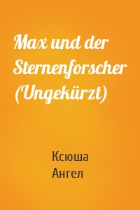 Max und der Sternenforscher (Ungekürzt)