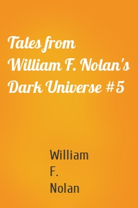 Tales from William F. Nolan's Dark Universe #5