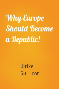 Why Europe Should Become a Republic!