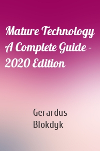 Mature Technology A Complete Guide - 2020 Edition