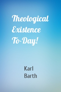 Theological Existence To-Day!