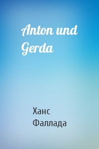 Anton und Gerda