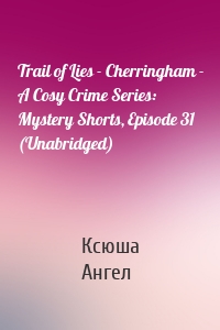 Trail of Lies - Cherringham - A Cosy Crime Series: Mystery Shorts, Episode 31 (Unabridged)