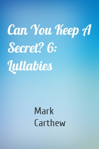 Can You Keep A Secret? 6: Lullabies