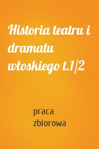Historia teatru i dramatu włoskiego t.1/2
