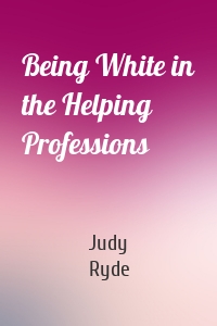 Being White in the Helping Professions