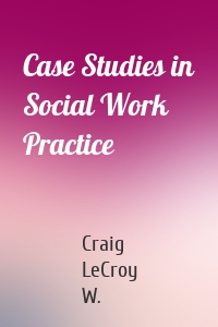 Case Studies in Social Work Practice