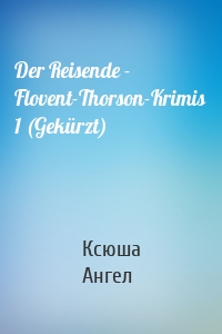 Der Reisende - Flovent-Thorson-Krimis 1 (Gekürzt)