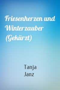 Friesenherzen und Winterzauber (Gekürzt)