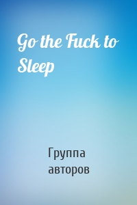 Go the Fuck to Sleep