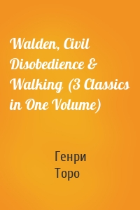 Walden, Civil Disobedience & Walking (3 Classics in One Volume)