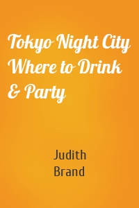 Tokyo Night City Where to Drink & Party