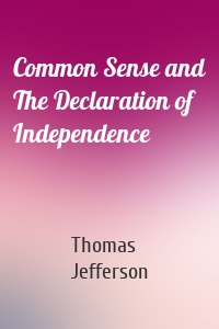 Common Sense and The Declaration of Independence