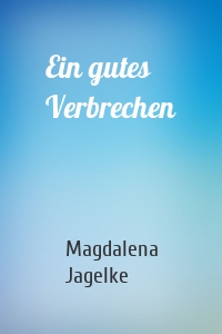 Ein gutes Verbrechen