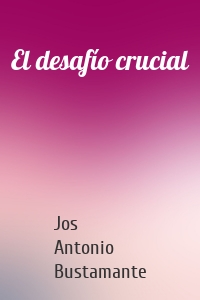 El desafío crucial