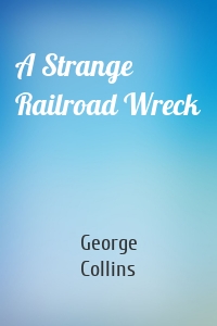 A Strange Railroad Wreck