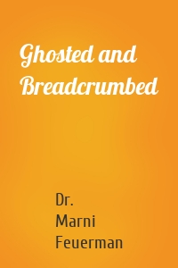 Ghosted and Breadcrumbed