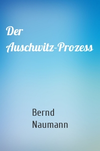 Der Auschwitz-Prozess