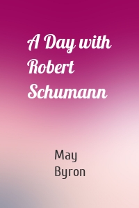 A Day with Robert Schumann