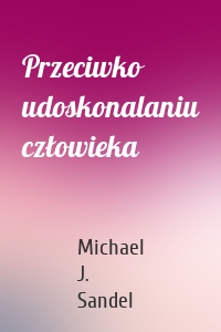 Przeciwko udoskonalaniu człowieka