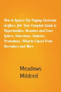 How to Land a Top-Paying Electronic drafters Job: Your Complete Guide to Opportunities, Resumes and Cover Letters, Interviews, Salaries, Promotions, What to Expect From Recruiters and More