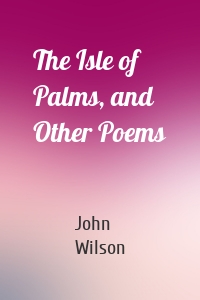 The Isle of Palms, and Other Poems