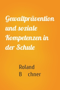 Gewaltprävention und soziale Kompetenzen in der Schule