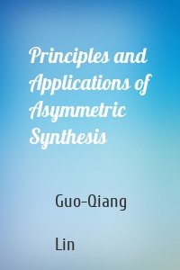 Principles and Applications of Asymmetric Synthesis