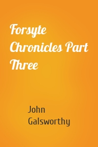 Forsyte Chronicles Part Three