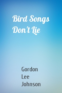 Bird Songs Don't Lie