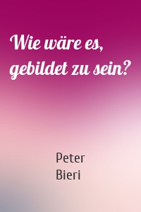 Wie wäre es, gebildet zu sein?