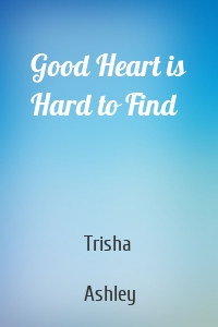 Good Heart is Hard to Find