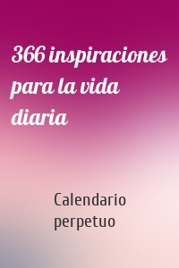 366 inspiraciones para la vida diaria