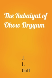 The Rubaiyat of Ohow Dryyam