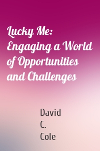 Lucky Me: Engaging a World of Opportunities and Challenges