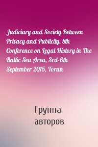 Judiciary and Society Between Privacy and Publicity. 8th Conference on Legal History in The Baltic Sea Area, 3rd-6th September 2015, Toruń