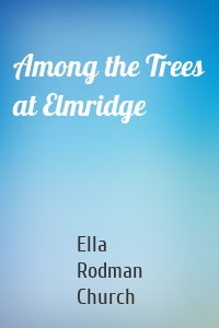 Among the Trees at Elmridge