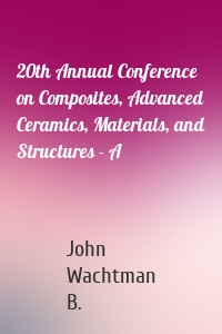 20th Annual Conference on Composites, Advanced Ceramics, Materials, and Structures - A