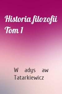 Historia filozofii Tom 1