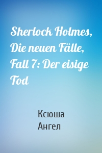 Sherlock Holmes, Die neuen Fälle, Fall 7: Der eisige Tod