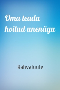 Oma teada hoitud unenägu